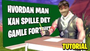 HVORDAN MAN KAN SPILLE DET GAMLE FORTNITE - TUTORIAL