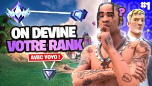 ON DEVINE VOTRE RANK sur FORTNITE ! #1 (ft. Yoyo)