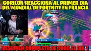 GORILON REACCIONA AL PRIMER DIA DEL MUNDIAL DE FORTNITE EN FRANCIA